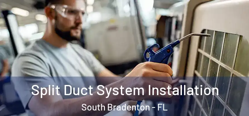 Split Duct System Installation South Bradenton - FL