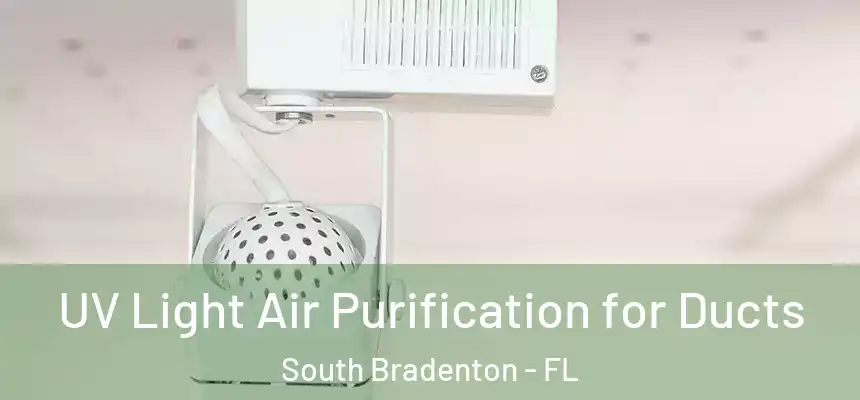 UV Light Air Purification for Ducts South Bradenton - FL