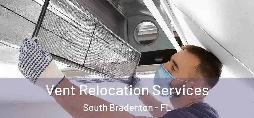 Vent Relocation Services South Bradenton - FL