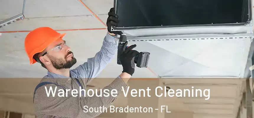 Warehouse Vent Cleaning South Bradenton - FL